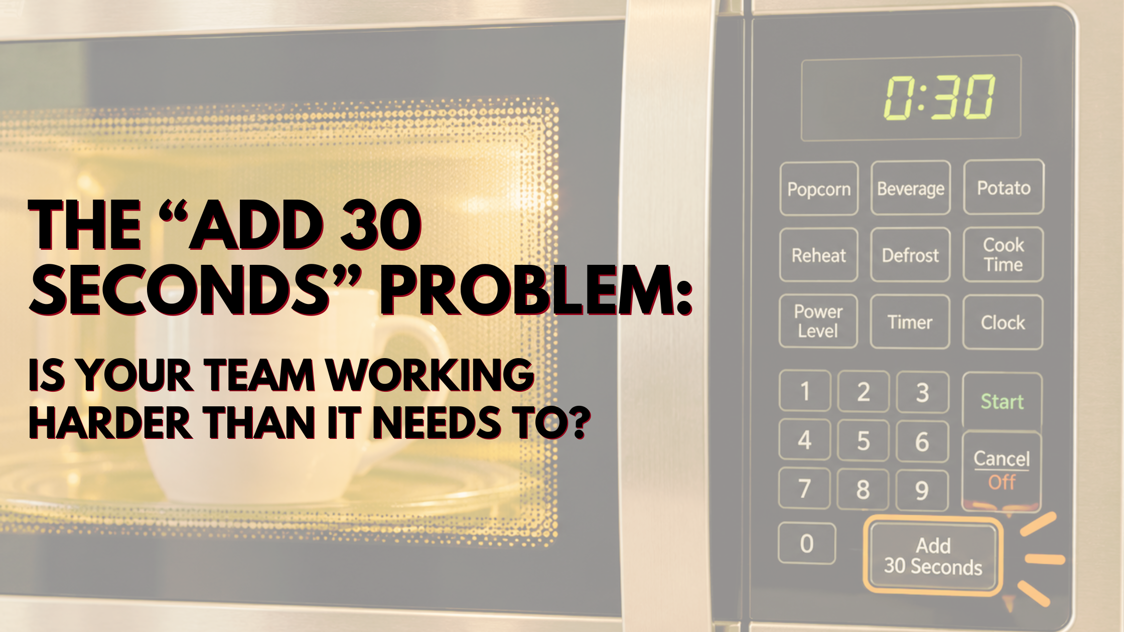 Microwave Add 30 Seconds button illustrating workplace efficiency and better ways of working