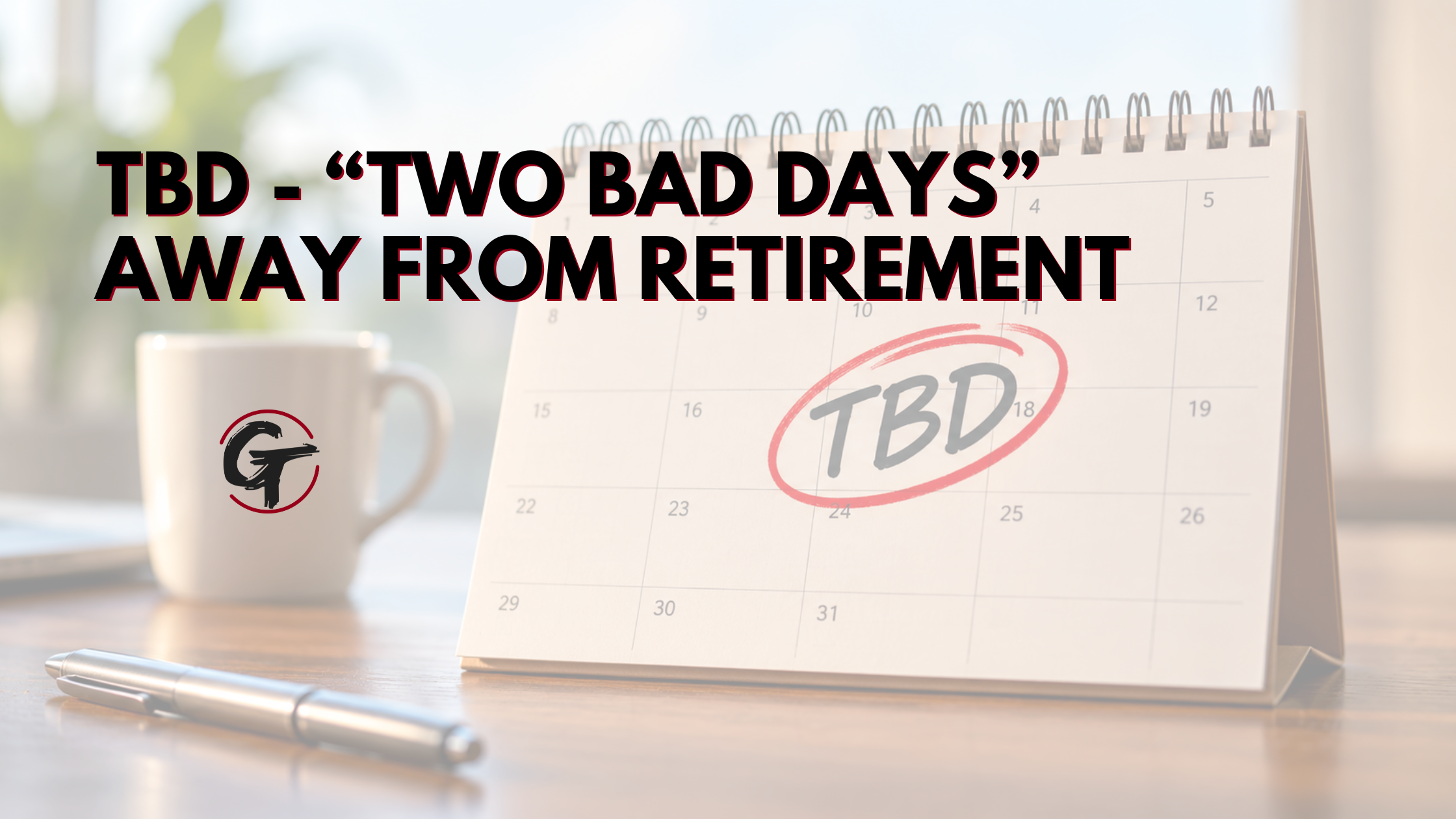 Desk calendar marked TBD, representing Two Bad Days and the decision to retire